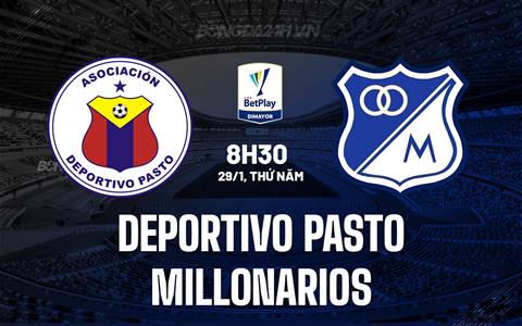 Nhận định Deportivo Pasto vs Millonarios 8h30 ngày 29/1 (VĐQG Colombia 2026)