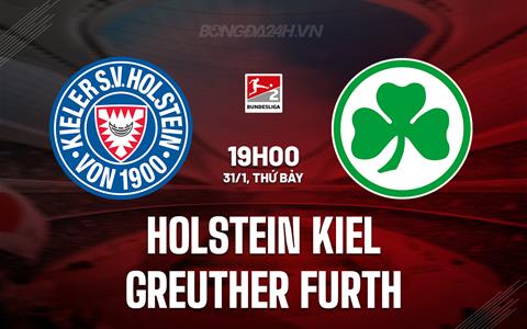 Nhận định Holstein Kiel vs Greuther Furth 19h00 ngày 31/1 (Hạng 2 Đức 2025/26)