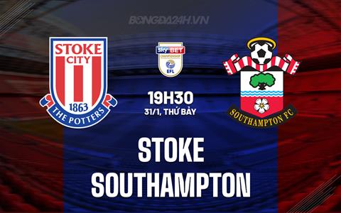 Nhận định Stoke vs Southampton 19h30 ngày 31/1 (Hạng Nhất Anh 2025/26)