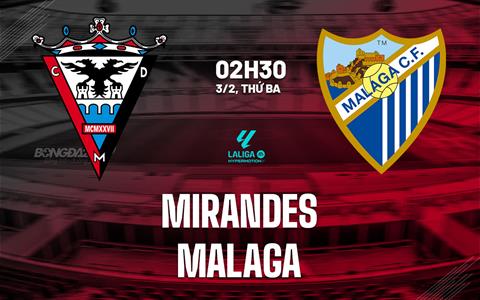 Nhận định bóng đá Mirandes vs Malaga 2h30 ngày 3/2 (Hạng 2 TBN 2025/26)