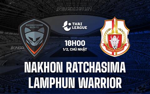 Nhận định Nakhon Ratchasima vs Lamphun Warrior 18h00 ngày 1/2 (VĐQG Thái Lan 2025/26)