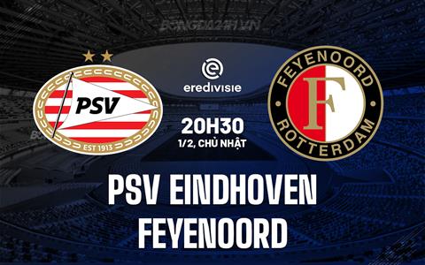 Nhận định PSV Eindhoven vs Feyenoord 20h30 ngày 1/2 (VĐQG Hà Lan 2025/26)