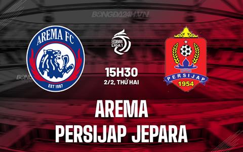 Nhận định Arema vs Persijap Jepara 15h30 ngày 2/2 (VĐQG Indonesia 2025/26)