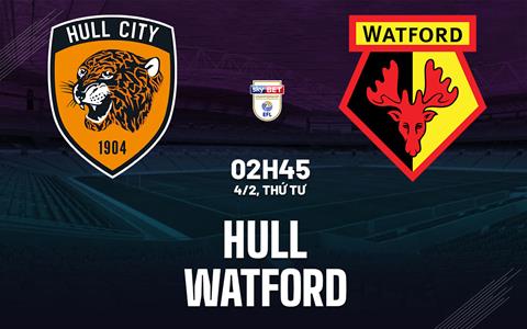 Nhận định bóng đá Hull vs Watford 2h45 ngày 4/2 (Hạng Nhất Anh 2025/26)