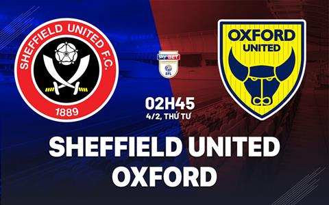 Nhận định bóng đá Sheffield United vs Oxford 2h45 ngày 4/2 (Hạng Nhất Anh 2025/26)