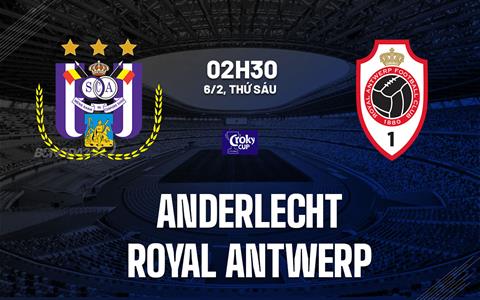 Nhận định bóng đá Anderlecht vs Royal Antwerp 2h30 ngày 6/2 (Cúp QG Bỉ 2025/26)