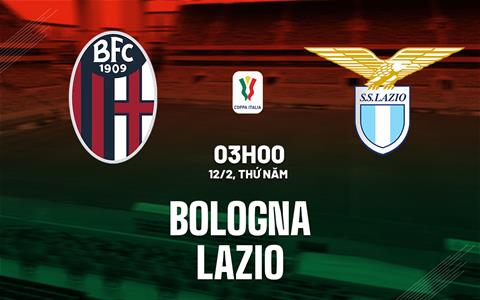 Nhận định bóng đá Bologna vs Lazio 3h00 ngày 12/2 (Coppa Italia 2025/26)