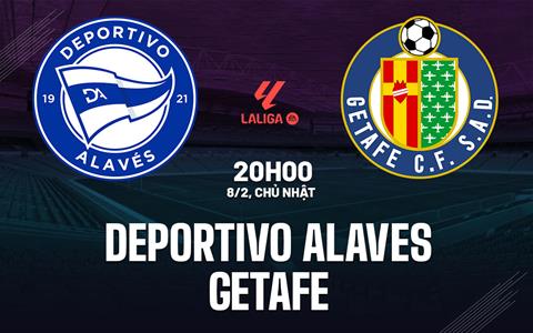 Nhận định Deportivo Alaves vs Getafe 20h00 ngày 8/2 (La Liga 2025/26)