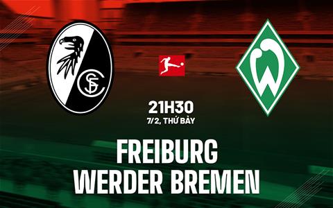 Nhận định bóng đá Freiburg vs Werder Bremen 21h30 ngày 7/2 (Bundesliga 2025/26)