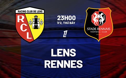 Nhận định Lens vs Rennes (23h00 ngày 7/2): Đánh chiếm ngôi đầu