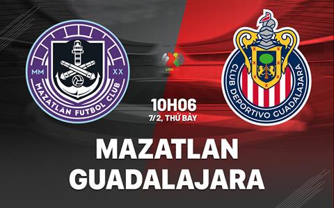 Nhận định bóng đá Mazatlan vs Guadalajara 10h06 ngày 7/2 (VĐQG Mexico 2025/26)