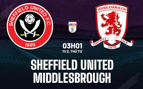 Nhận định Sheffield United vs Middlesbrough 02h45 ngày 10/2 (Hạng Nhất Anh 2025/26)