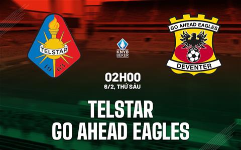 Nhận định Telstar vs Go Ahead Eagles 2h00 ngày 6/2 (Cúp QG Hà Lan 2025/26)