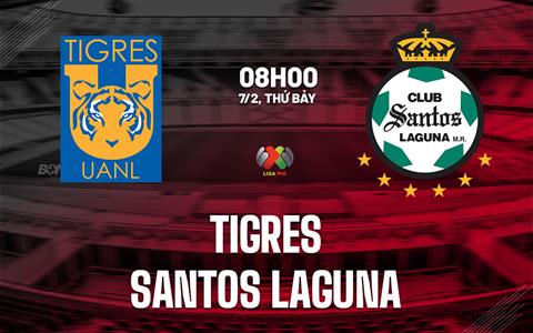 Nhận định Tigres UANL vs Santos Laguna 8h00 ngày 7/2 (VĐQG Mexico 2025/26)