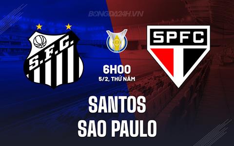 Nhận định bóng đá Santos vs Sao Paulo 6h00 ngày 5/2 (VĐQG Brazil 2026)