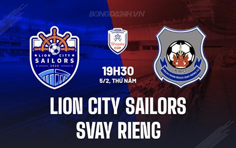 Nhận định Lion City Sailors vs Svay Rieng 19h30 ngày 5/2 (ASEAN Club Championship 2025/26)