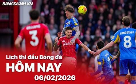 Lịch thi đấu, trực tiếp bóng đá hôm nay 06/02/2026: Leeds vs Nottm Forest