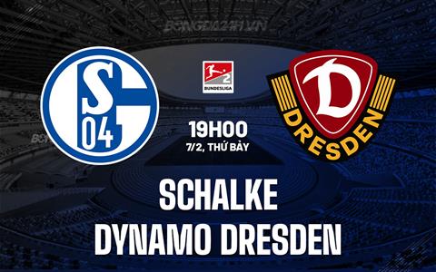 Nhận định Schalke vs Dynamo Dresden 19h00 ngày 7/2 (Hạng 2 Đức 2025/26)