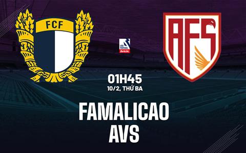 Nhận định bóng đá Famalicao vs AVS 1h45 ngày 10/2 (VĐQG Bồ Đào Nha 2025/26)