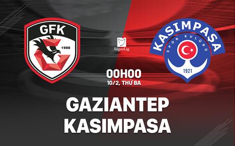 Nhận định bóng đá Gaziantep vs Kasimpasa 0h00 ngày 10/2 (VĐQG Thổ Nhĩ Kỳ 2025/26)