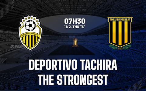 Nhận định Deportivo Tachira vs The Strongest 7h30 ngày 11/2 (Copa Libertadores 2026)