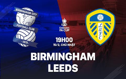 Nhận định Birmingham vs Leeds 19h00 ngày 15/2 (FA Cup 2025/26)