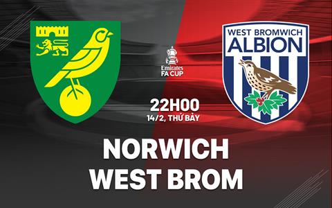 Nhận định bóng đá Norwich vs West Brom 22h00 ngày 14/2 (FA Cup 2025/26)