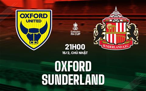 Nhận định Oxford vs Sunderland 21h00 ngày 15/2 (FA Cup 2025/26)