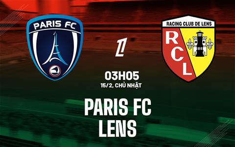 Nhận định bóng đá Paris FC vs Lens 3h05 ngày 15/2 (Ligue 1 2025/26)