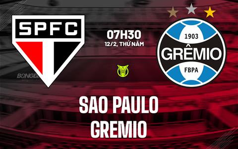 Nhận định bóng đá Sao Paulo vs Gremio 7h30 ngày 12/2 (VĐQG Brazil 2026)