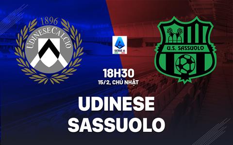 Nhận định bóng đá Udinese vs Sassuolo 18h30 ngày 15/2 (Serie A 2025/26)