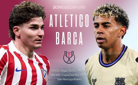 Nhận định Atletico Madrid vs Barcelona (03h00 ngày 13/2): Đại chiến rực lửa