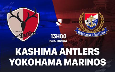 Nhận định Kashima Antlers vs Yokohama Marinos 13h00 ngày 14/2 (VĐQG Nhật Bản 2026)