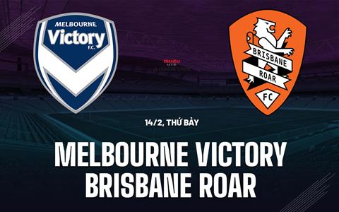 Nhận định Melbourne Victory vs Brisbane Roar 13h00 ngày 14/2 (VĐQG Australia 2025/26)