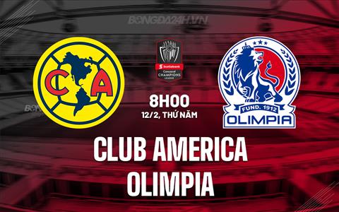 Nhận định Club America vs CD Olimpia 8h00 ngày 12/2 (Concacaf Champions Cup 2026)