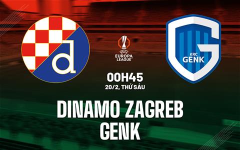 Nhận định bóng đá Dinamo Zagreb vs Genk 0h45 ngày 20/2 (Europa League 2025/26)