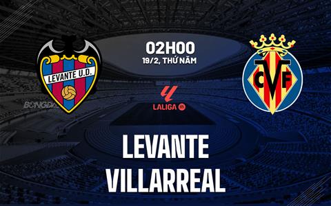 Nhận định bóng đá Levante vs Villarreal 2h00 ngày 19/2 (La Liga 2025/26)