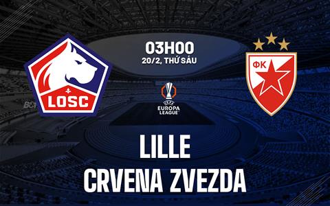 Nhận định bóng đá Lille vs Crvena Zvezda 3h00 ngày 20/2 (Europa League 2025/26)
