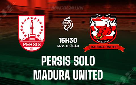 Nhận định Persis Solo vs Madura United 15h30 ngày 13/2 (VĐQG Indonesia 2025/26)