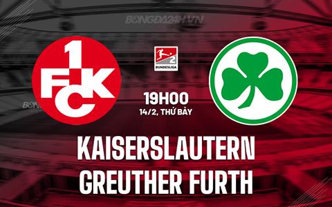 Nhận định Kaiserslautern vs Greuther Furth 19h00 ngày 14/2 (Hạng 2 Đức 2025/26)