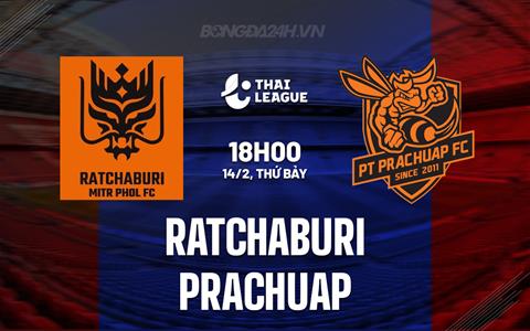 Nhận định Ratchaburi vs Prachuap 18h00 ngày 14/2 (VĐQG Thái Lan 2025/26)