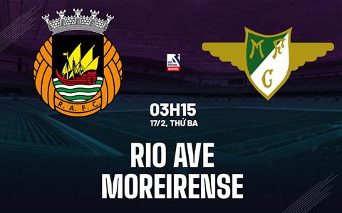 Nhận định bóng đá Rio Ave vs Moreirense 3h15 ngày 17/2 (VĐQG Bồ Đào Nha 2025/26)