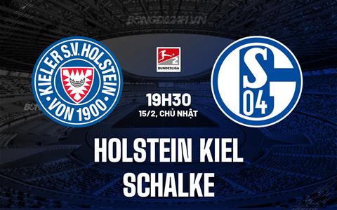 Nhận định Holstein Kiel vs Schalke 19h30 ngày 15/2 (Hạng 2 Đức 2025/26)