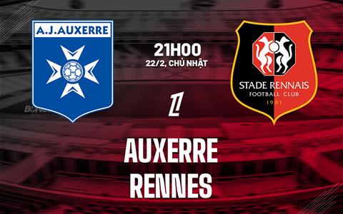 Nhận định bóng đá Auxerre vs Rennais 21h00 ngày 22/2 (Ligue 1 2025/26)