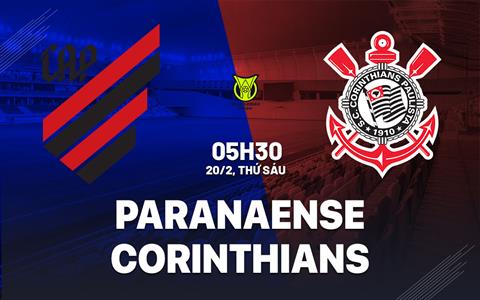 Nhận định bóng đá Paranaense vs Corinthians 5h30 ngày 20/2 (VĐQG Brazil 2026)