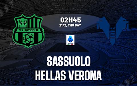 Nhận định Sassuolo vs Hellas Verona 02h45 ngày 21/2 (Serie A 2025/26)