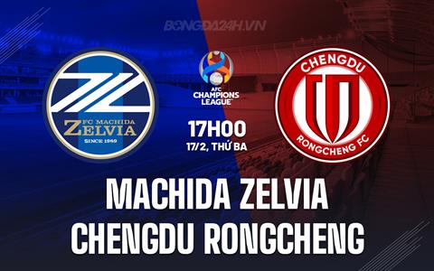 Nhận định Machida Zelvia vs Chengdu Rongcheng 17h00 ngày 17/2 (AFC Champions League Elite 2025/26)