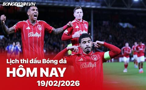Lịch thi đấu, trực tiếp bóng đá hôm nay 19/02/2026: Fenerbahce vs Nottingham Forest