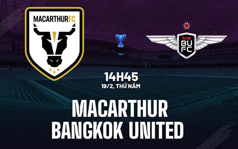 Nhận định Macarthur vs Bangkok United 14h45 ngày 19/2 (AFC Champions League Two 2025/26)