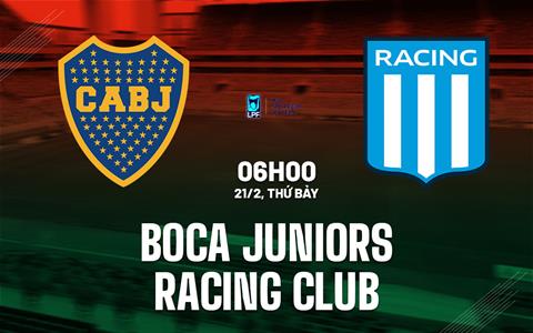 Nhận định Boca Juniors vs Racing Club 6h00 ngày 21/2 (VĐQG Argentina 2026)